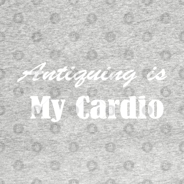 Antiquing Is My Cardio, Antique lover,  Antiquing,Vintage , Yard sale by Islanr